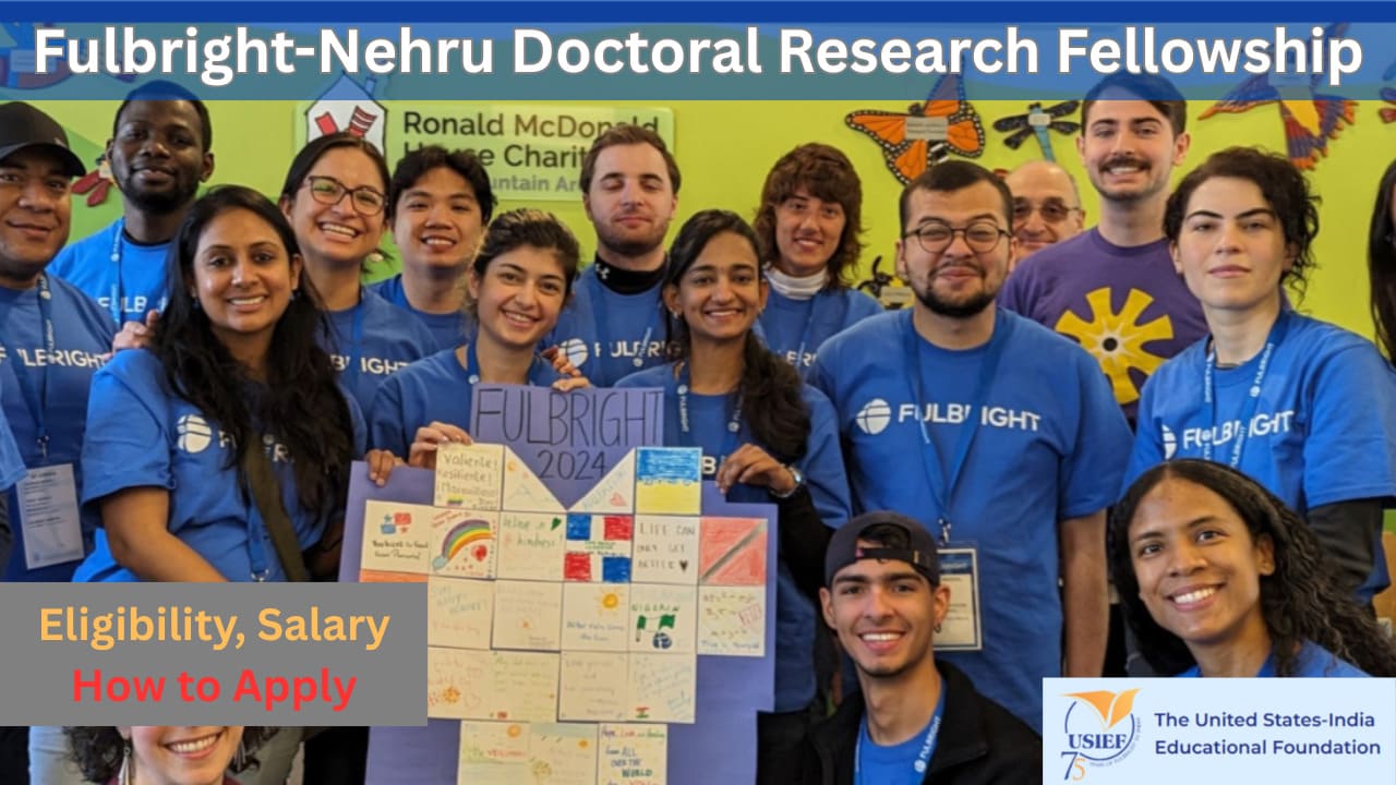 Fulbright-Nehru Doctoral Research Fellowship Eligibility, Salary & How to Apply